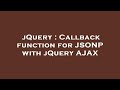 jQuery : Callback function for JSONP with jQuery AJAX