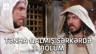 Tənha Qalmış Sərkərdə 3. Bölüm