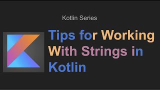 Tips for Working With Strings in Kotlin: removeSurrounding, ignoreCase, joinToString and more