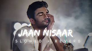 Jaan Nisaar [Slowed+Reverb] - Arijit Shingh 😌😌