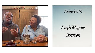 Episode 37: Joseph Magnus Bourbon Review