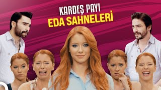 Eda'nın En Komik Sahneleri | Kardeş Payı