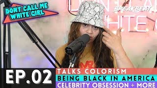 DCMWG Talks Colorism, Being Black In America, Celebrity Obsession- EP2 “Don’t Call Me Light Skinned"
