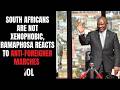 South Africans are not xenophobic, Ramaphosa reacts to anti-foreigner marches