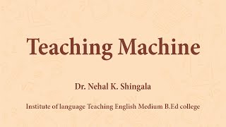 Teaching Machine | Dr. Nehal Shingala