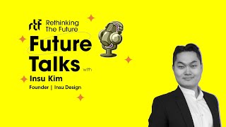 Future Talks with Ar. Insu Kim | Insu Design | RTF