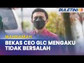 MAHKAMAH | Bekas CEO GLC Tidak Mengaku Tipu Invois RM40,000