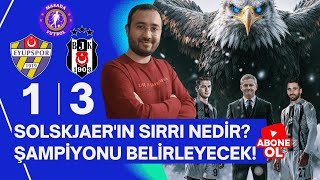 IMMOBILE'NİN AMACI SABIR TAŞI ÇATLATMAK! | SOLSKJAER'İN SIRRI NEDİR? Eyüpspor - Beşiktaş Maç Analizi