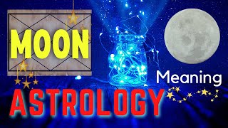 MEANING OF MOON IN ASTROLOGY:  What it Represents, Rules, Qualities, Characteristics, and Strength