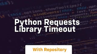 python requests library timeout