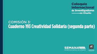 Comisión 3 -Creatividad Solidaria | Coloquio Internacional de Investigación en Diseño