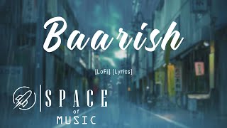 Baarish [LoFi] [Lyrics] | Bollywood Lofi Music | SPACE OF MUSIC