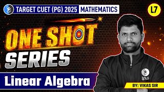 CUET PG Mathematics Linear Algebra 2025 | One Shot Series | Lec-7 | IFAS