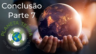 Trigueirinho | Planeta Terra um Ser em Redenção - Parte 7 - Conclusão