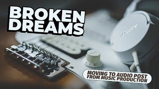 Shattered Dreams: Transitioning from Music Production to Audio Post