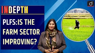 PLFS: Is the farm sector improving? - In Depth | Drishti IAS English