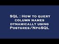 SQL : How to query column names dynamically using Postgres/NpgSQL