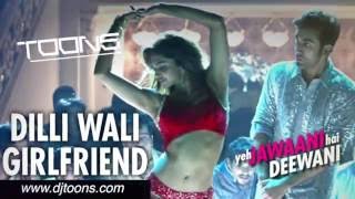 Dilli wali girlfriend (DJ Toons Remix)