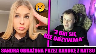 NITRO SANDRA OBRAŻONA PRZEZ RANDKĘ Z NATSU  *3 dni się nie odzywała*