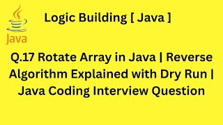 Q.17 Rotate Array in Java | Reverse Algorithm Explained with Dry Run |Java Coding Interview Question