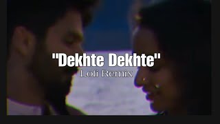 Dekhte Dekhte - Lofi Remake (Reverb) | Bollywood Lofi