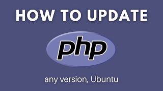 How to Update PHP in Ubuntu (to any version)