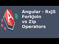 Angular - RxJS ForkJoin vs Zip Operators