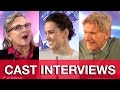 STAR WARS THE FORCE AWAKENS Cast Interviews