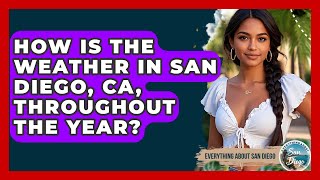 How Is the Weather in San Diego, CA, Throughout the Year? | Everything About San Diego