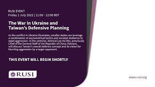 The War in Ukraine and Taiwan’s Defensive Planning | 1 July 2022