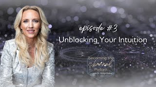 Becoming the Channel - "Unblocking Your Intuition" with Dr. Robyn McKay