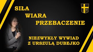 Siła, wiara i przebaczenie - niezwykły wywiad z Urszulą Dubejko