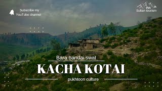 Kacha kotai / bara bandai swat / sultan tourism adventures and photography