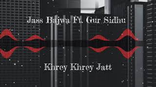 Latest Punjabi Songs 2020 Khrey Khrey Jatt (Remix) | Jass Bajwa | Gur Sidhu | Kaptan