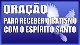 ORAÇÃO PARA RECEBER O BATISMO DO ESPÍRITO SANTO 🕊🕊🔥🔥🛐