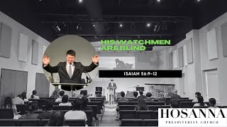 Hosanna Church - His Watchmen Are Blind (Isaiah 56:9-12)