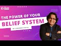 The Power of Your Belief System By Sandeep Gupta