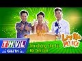 THVL | Làng hài mở hội - Tập 9: Trả chồng cho tui - Đội Xém cười