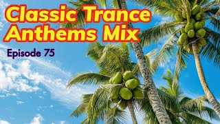 Trance Classic Anthems - Music Mix [Episode 75]