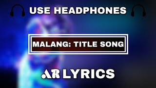 Malang: Title Song (8D Audio) | Aditya Roy Kapur, Disha Patani, Anil K, Kunal K | Ved Sharma