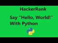#1 say hello world with python hackerrank solution - Python | Hackerrank Python