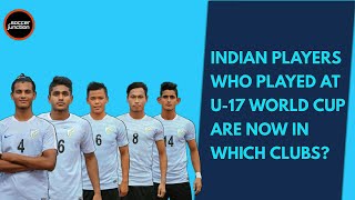 Current clubs of indian players who played at U-17 football world cup.