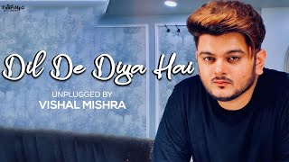 Dil De Diya Hai | Unplugged Cover | Vishal Mishra