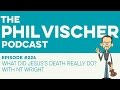 Episode 224: What Did Jesus’s Death Really Do? With NT Wright