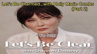 Let’s Be Charmed…with Holly Marie Combs (Part 2) | Let's Be Clear with Shannen Doherty