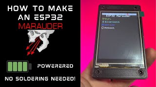 How To Build An ESP32 Marauder - With Battery - No Soldering Required!