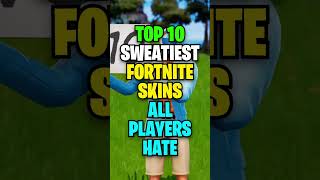 Top 10 SWEATIEST Fortnite Skins ALL PLAYERS HATE!