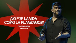 ¡NO FUE LA VIDA COMO LA PLANEAMOS! ! | Pr. Joaquín Vega | Domingo 22 de Diciembre de 2024