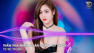 Thấm Thía Remix Ngân Ngân ~ Đừng Buồn Em Nghe Anh Ơi Vì Phải Để Em Hay Nghĩ Suy Remix Hot Tiktok