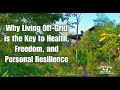 Why Living Off-Grid in 2024 Is the Key to Health, Freedom, and Personal Resilience